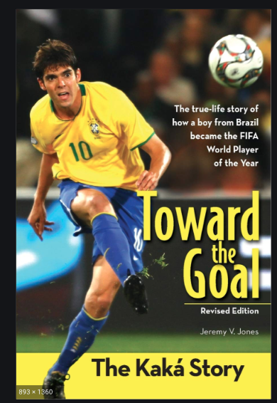 Cover van het boek Toward the Goal, van Jeremy J. Jones. Een biografie over de Braziliaanse voetballer Kaká.