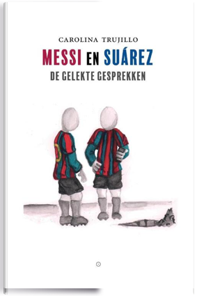 Cover van het boek Messi en Suárez De gelekte gesprekken, geschreven door Carolina Trujillo.